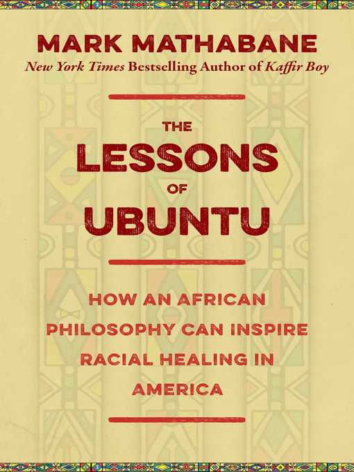 Title details for The Lessons of Ubuntu: How an African Philosophy Can Inspire Racial Healing in America by Mark Mathabane - Available